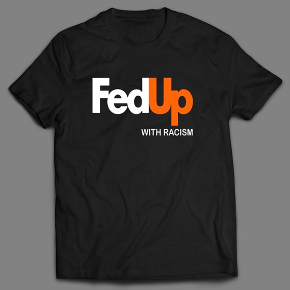 FED UP WITH RACISM BLM QUALITY SHIRT 🔥🔥🔥 - Picture 1 of 1